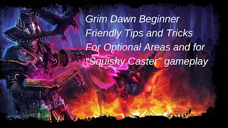 Grim Dawn Tips and Tricks for Some Optional Areas and for Squishy Caster.
