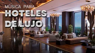Musica de Fondo para HOTELES 5 Estrellas | Chillout Lounge de Lujo para Ambiente Elegante