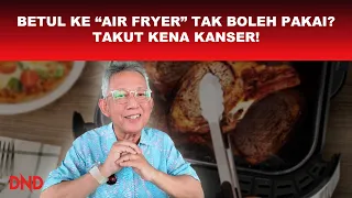 Betul Ke "Air Fryer" Tak Boleh Pakai?  Takut Kena Kanser!