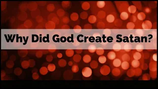 Why Did God Create the Devil?