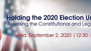 Holding the 2020 Election Under Crisis: Assessing the Constitutional and Legal Challenges