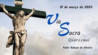 Via Sacra - Quaresma -  – 01.03.2024 – Padre Robson de Oliveira