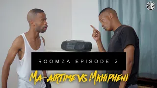 ROOMZA EP 2- Ma-airtime vs Mkhipheni