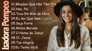 Isadora Pompeo - Bênçãos Que Não Têm Fim , Hey Pai,.. As melhores músicas gospel de 2024 #gospel