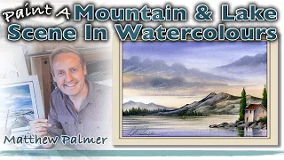 How To Paint a Mountain & Lake Scene In Watercolours