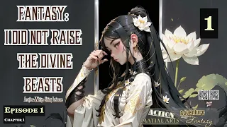 Fantasy  I Did Not Raise The Divine Beasts   Episode 1 Audio   Han Li's Wuxia Adventures