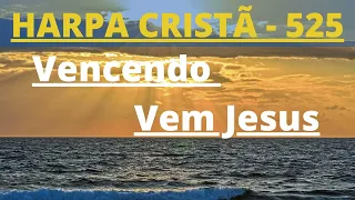 Harpa Cristã - 525 - Vencendo Vem Jesus - Levi - com letra