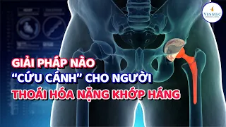 Giải pháp "cứu cánh" cho người bệnh thoái hóa nặng khớp háng|BS Phạm Trung Hiếu,BV Vinmec Times City