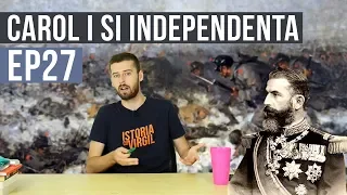 Carol I si Independenta | Istoria cu Virgil | EP 27