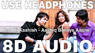 Aap Ki Kashish (8D Audio) | Aashiq Banaya Aapne | Himesh Reshammiya | Emraan Hashmi, Tanushree Dutta