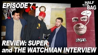 Half in the Bag Episode 7: Super and The Watchman Interview