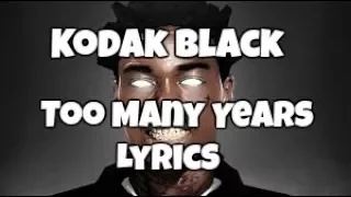 Kodak Black- Too Many Years (feat. PNB Rock) Lyrics