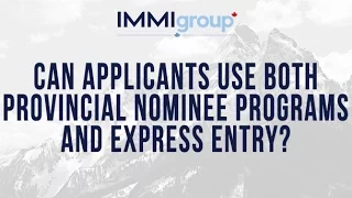 Can applicants use both Provincial Nominee Programs and Express Entry?