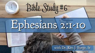 Ephesians 2:1-10 (Bible Study #6) with Dr. Ken J. Burge, Sr. | Ephesians on F.I.R.E. Bible Study