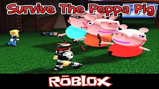 Survive The Peppa Pig By guestbaconhair_KLG [Roblox]