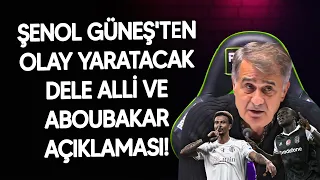 Dele Alli gönderilecek mi? Aboubakar Kayserispor maçında oynayacak mı? Şenol Güneş açıkladı!