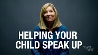 Helping Your Child Speak Up | TWO MINUTE TIPS