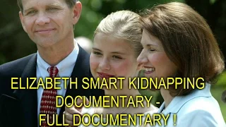 ELIZABETH SMART KIDNAPPING DOCUMENTARY - FULL DOCUMENTARY !