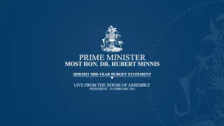 Prime Minister The Most Hon. Dr. Hubert Minnis Statement on the 2020/2021 Mid-Year Budget.