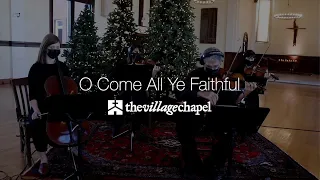 "O Come All Ye Faithful" Classical - The Village Chapel Worship Team