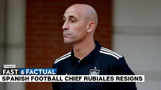 Fast and Factual LIVE:  Spanish Football Chief Luis Rubiales Resigns Weeks After Kiss Controversy