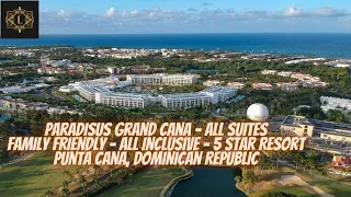 Paradisus Grand Cana - All Suites - Family Friendly - All Inclusive - 5 Star Resort - Punta Cana