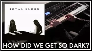 Royal Blood - How Did We Get So Dark? Piano Cover
