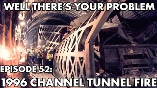 Well There's Your Problem | Episode 52: 1996 Channel Tunnel Fire