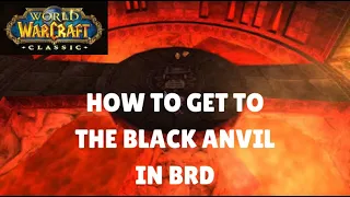 WoW Classic - How To Get To The Black Anvil In Blackrock Depths