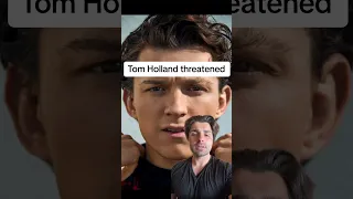 Tom Holland threatened