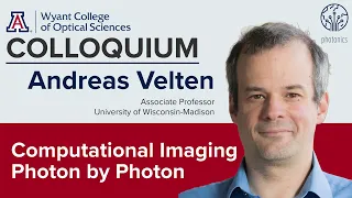 OSC Colloquium: Andreas Velten, "Computational Imaging Photon by Photon"