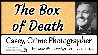 Casey Crime Photographer The Box of Death Ep 181 1940s Mystery Old Time Radio Show