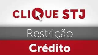 Clique STJ - Restrição crédito (10/01/2019)