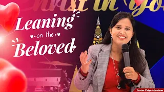 Leaning on the Beloved(Full Msg) | Pastor Priya Abraham | 13th Feb 2022