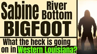 Sabine River Bottom Bigfoot - & Another at the Other End of the Reservoir!