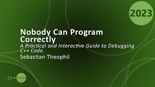 Debugging C++ Code: A Practical and Interactive Guide - Sebastian Theophil - CppNow 2023