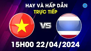 🔴 Trực Tiếp | Việt Nam - Thái Lan | Nhấn Chìm Đối Thủ