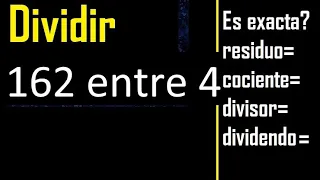 Dividir 162 entre 4 , residuo , es exacta o inexacta la division , cociente dividendo divisor ?