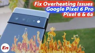 How to Fix Overheating Issues on Google Pixel 6 Pro, Google Pixel 6 and Google Pixel 6a