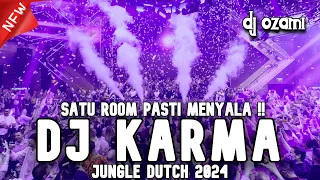 SATU ROOM PASTI MENYALA !!! DJ KARMA X NEW JUNGLE DUTCH 2024 FULL BASS