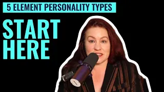 How to use the 5 Element Personality types - START HERE