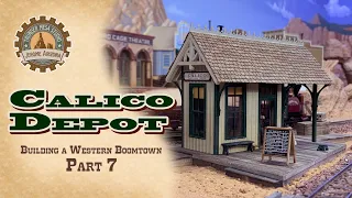 Building a Western Boomtown Part 7: The Calico Depot