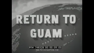 WWII JAPANESE ATROCITIES ON GUAM  U.S. NAVY FILM  "RETURN TO GUAM"  74832B