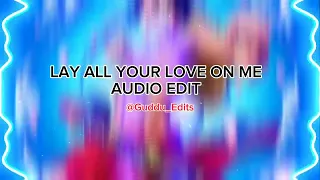 Lay all your love on me Audio Edit