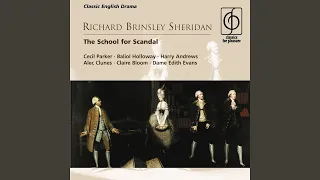 The School for Scandal - A comedy in five acts, Act V, Scene 2 (At Sir Peter's) : I heard high...