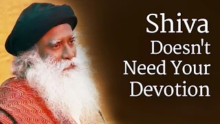 Shiva Doesn't Need Your Devotion | Sadhguru