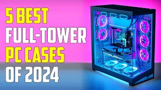 5 Best Full Tower PC Cases 2024 | Best Full Tower Case 2024