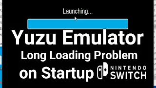 Yuzu Emulator Long Loading Problem on Startup