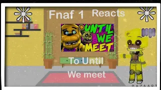 Fnaf 1 react to until we meet