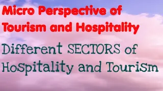 Different Sectors of Tourism and Hospitality. Micro Perspective of Tourism and Hospitality. Tourism